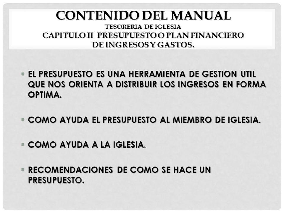 CONTENIDO DEL MANUAL TESORERIA DE IGLESIA CAPITULO II PRESUPUESTO O PLAN FINANCIERO DE INGRESOS Y GASTOS.
