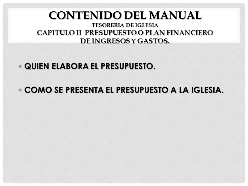 CONTENIDO DEL MANUAL TESORERIA DE IGLESIA CAPITULO II PRESUPUESTO O PLAN FINANCIERO DE INGRESOS Y GASTOS.
