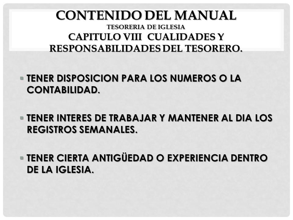 CONTENIDO DEL MANUAL TESORERIA DE IGLESIA CAPITULO VIII CUALIDADES Y RESPONSABILIDADES DEL TESORERO.
