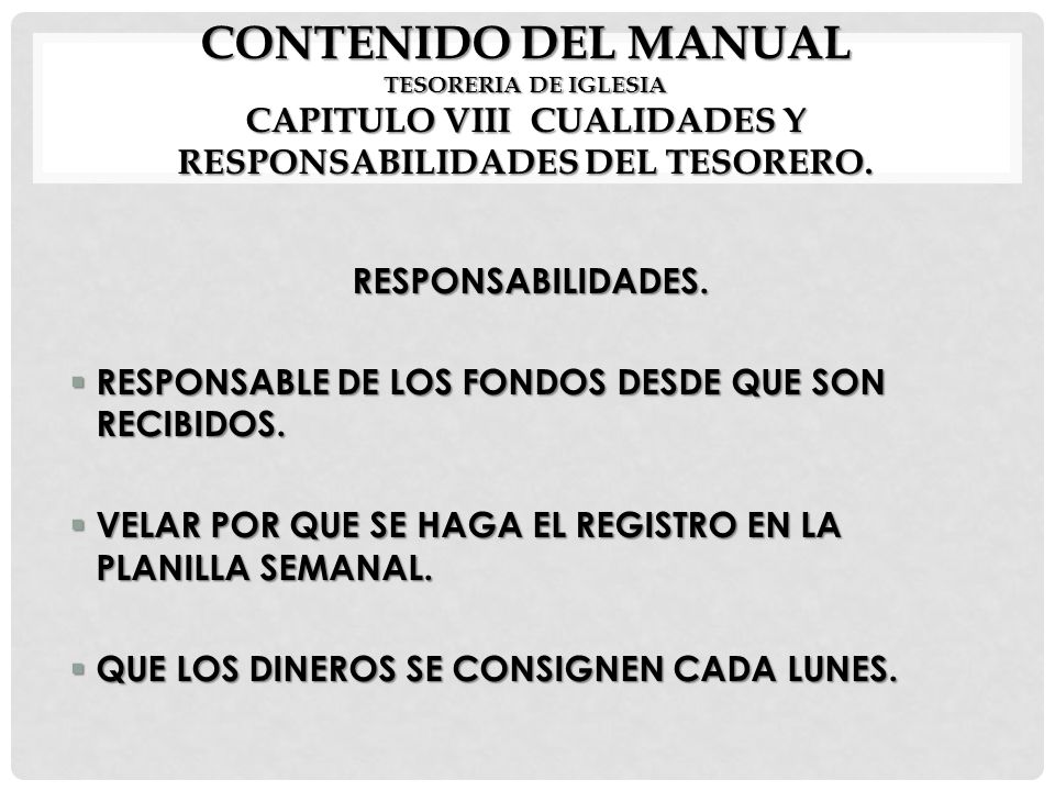 CONTENIDO DEL MANUAL TESORERIA DE IGLESIA CAPITULO VIII CUALIDADES Y RESPONSABILIDADES DEL TESORERO.