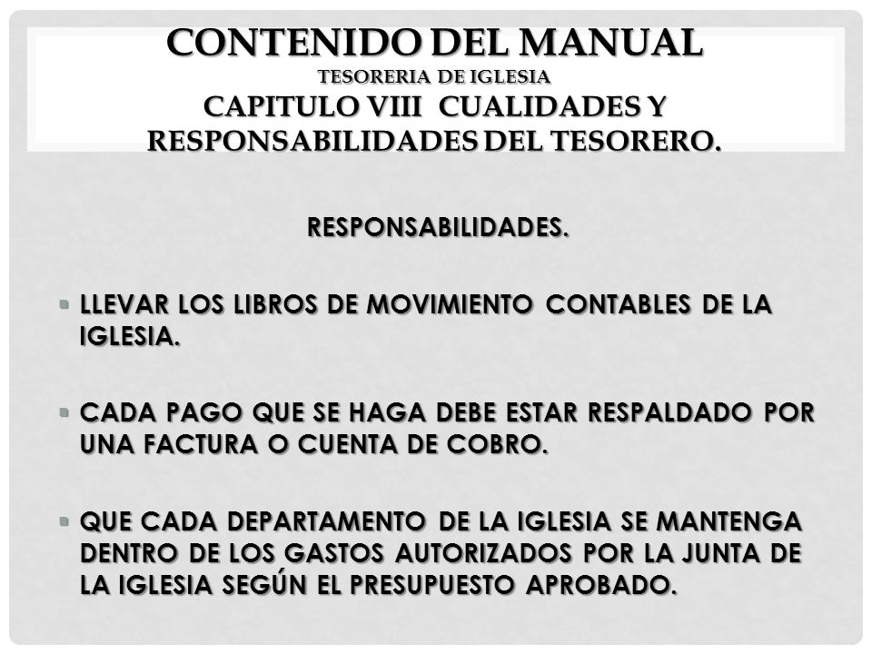 CONTENIDO DEL MANUAL TESORERIA DE IGLESIA CAPITULO VIII CUALIDADES Y RESPONSABILIDADES DEL TESORERO.