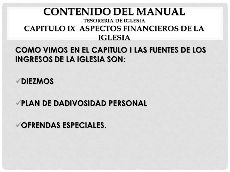 CONTENIDO DEL MANUAL TESORERIA DE IGLESIA CAPITULO IX ASPECTOS FINANCIEROS DE LA IGLESIA