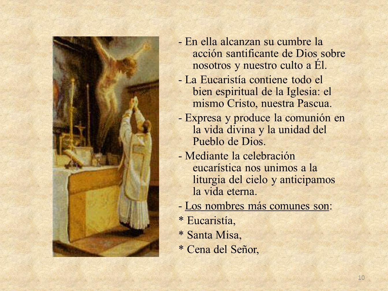 - En ella alcanzan su cumbre la acción santificante de Dios sobre nosotros y nuestro culto a Él.