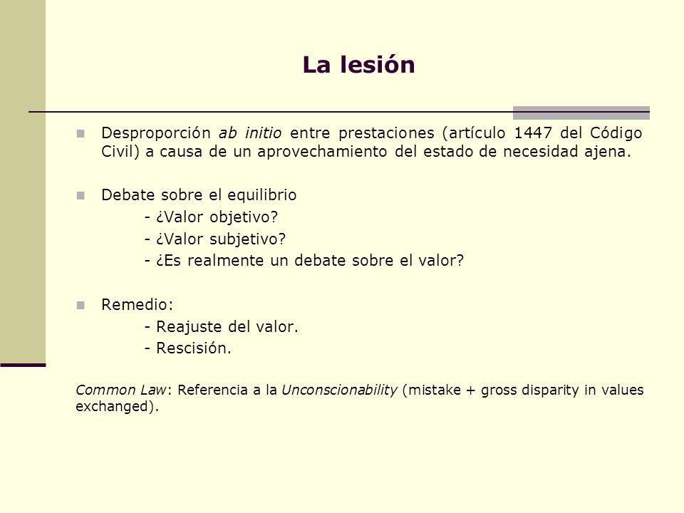 La lesión Desproporción ab initio entre prestaciones (artículo 1447 del Código Civil) a causa de un aprovechamiento del estado de necesidad ajena.