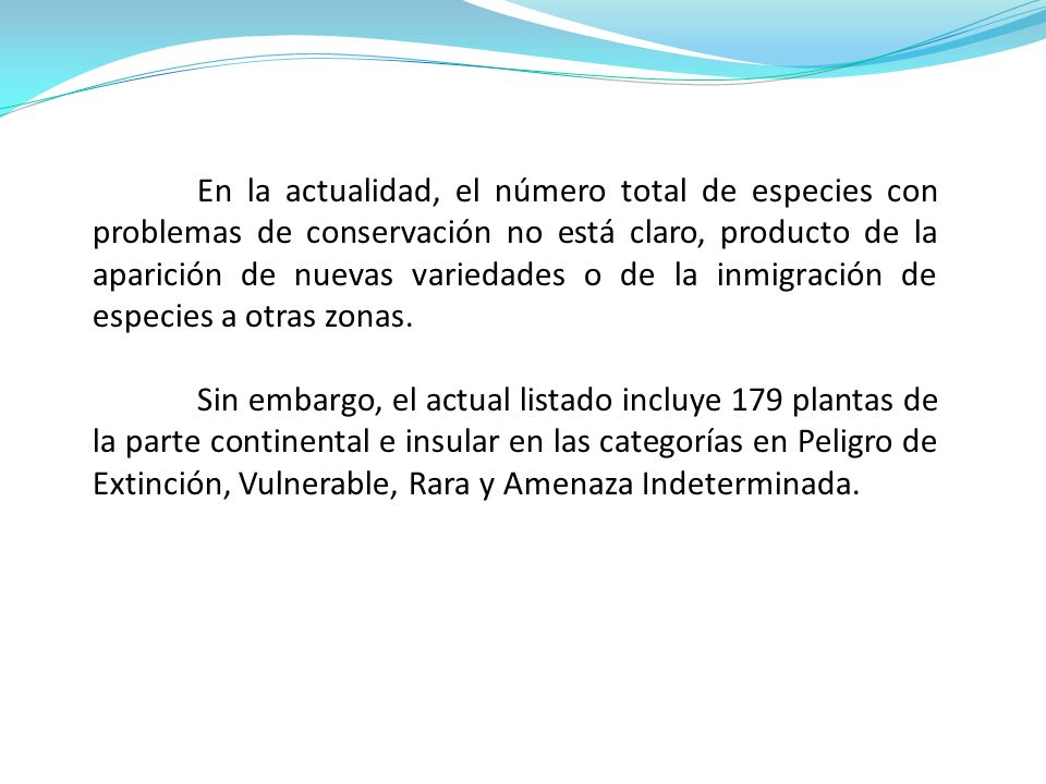 En la actualidad, el número total de especies con problemas de conservación no está claro, producto de la aparición de nuevas variedades o de la inmigración de especies a otras zonas.