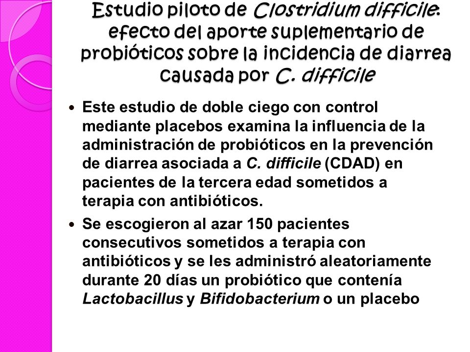 Estudio piloto de Clostridium difficile: efecto del aporte suplementario de probióticos sobre la incidencia de diarrea causada por C. difficile