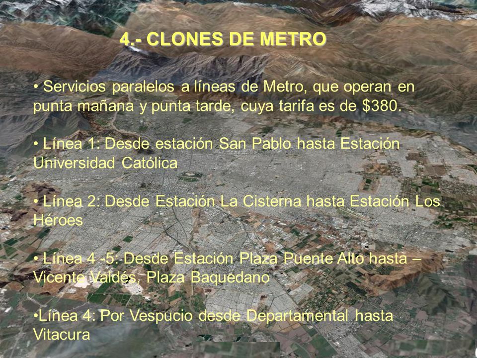 4.- CLONES DE METRO Servicios paralelos a líneas de Metro, que operan en punta mañana y punta tarde, cuya tarifa es de $380.