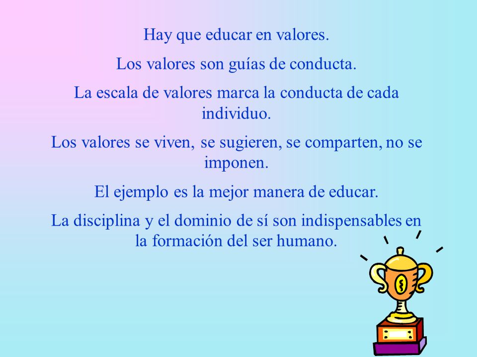 Hay que educar en valores. Los valores son guías de conducta.