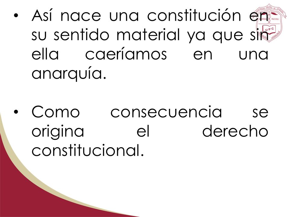 Así nace una constitución en su sentido material ya que sin ella caeríamos en una anarquía.