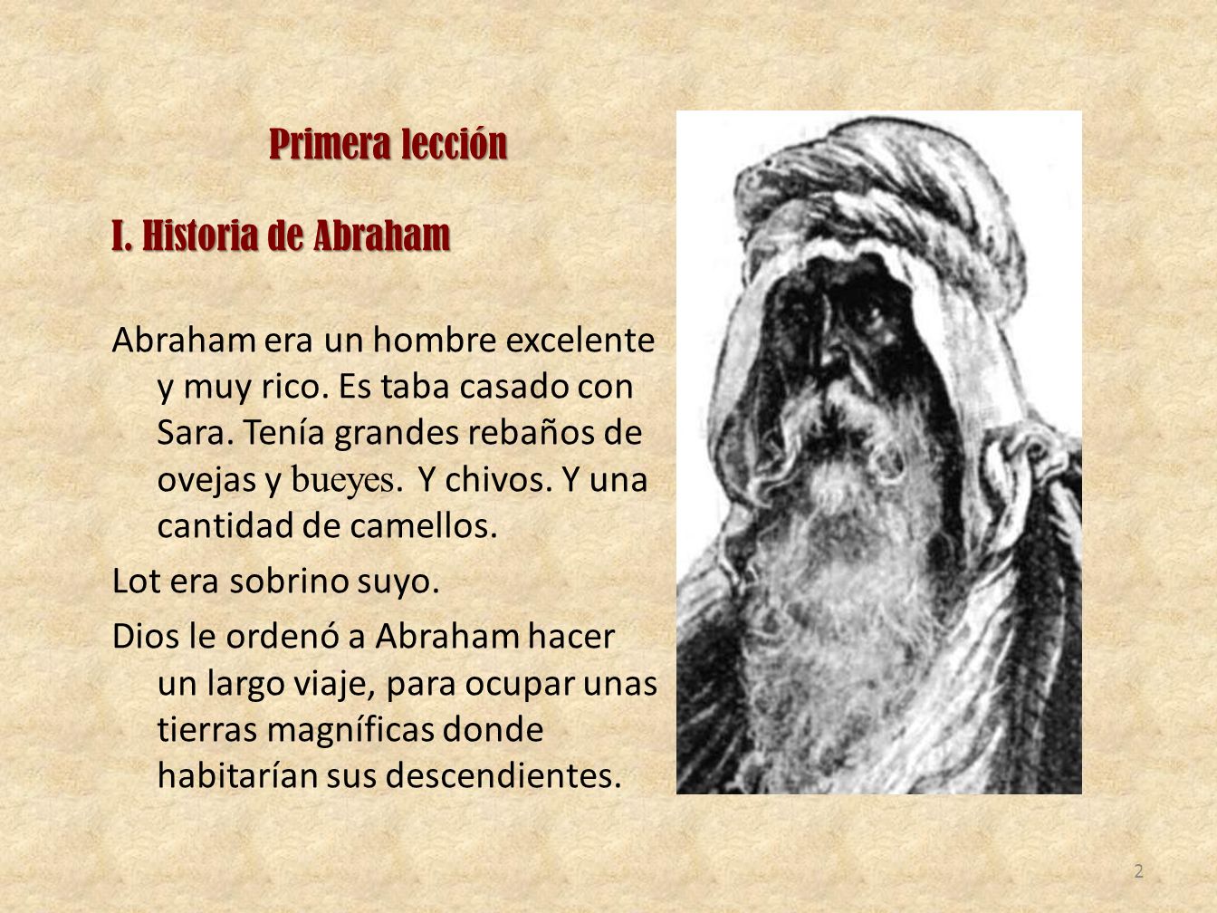 Primera lección I. Historia de Abraham Abraham era un hombre excelente y muy rico.