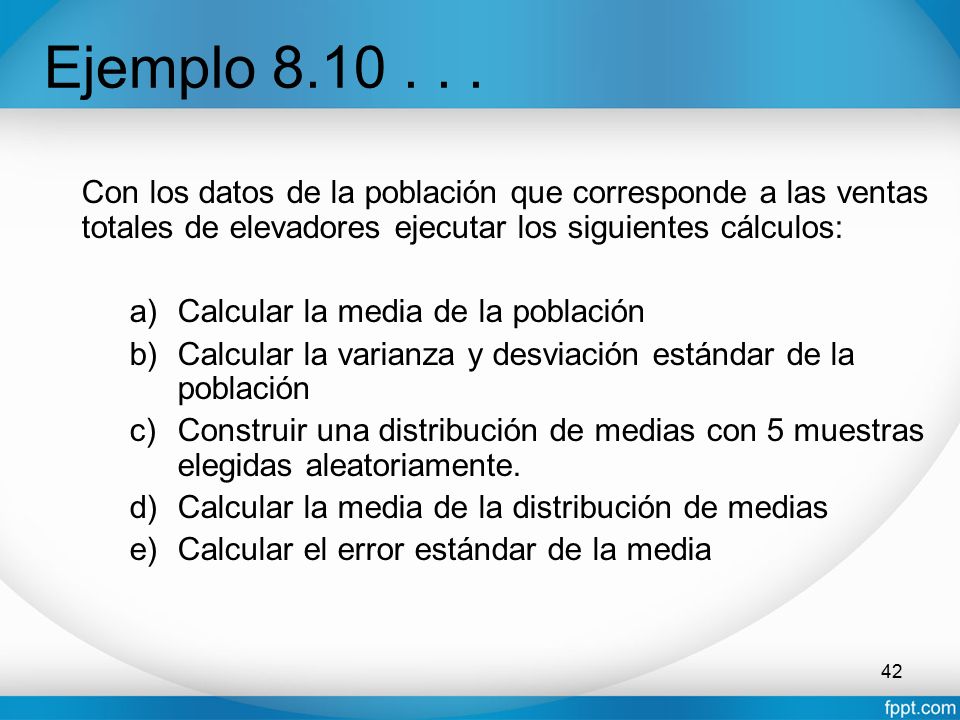 Ejemplo Con los datos de la población que corresponde a las ventas totales de elevadores ejecutar los siguientes cálculos: