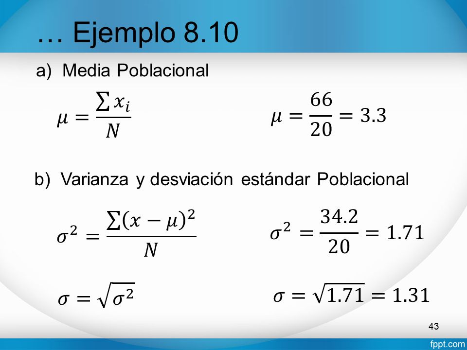 … Ejemplo 8.10 𝜇= 𝑥 𝑖 𝑁 𝜇= =3.3 𝜎 2 = 𝑥−𝜇 2 𝑁