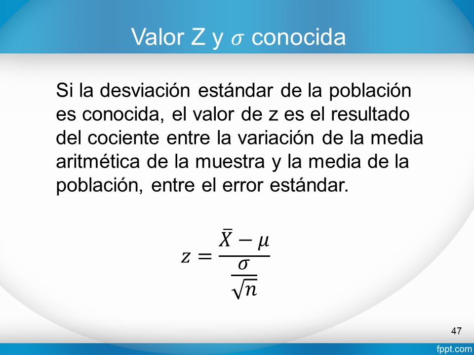 Valor Z y 𝜎 conocida 𝑧= 𝑋 −𝜇 𝜎 𝑛