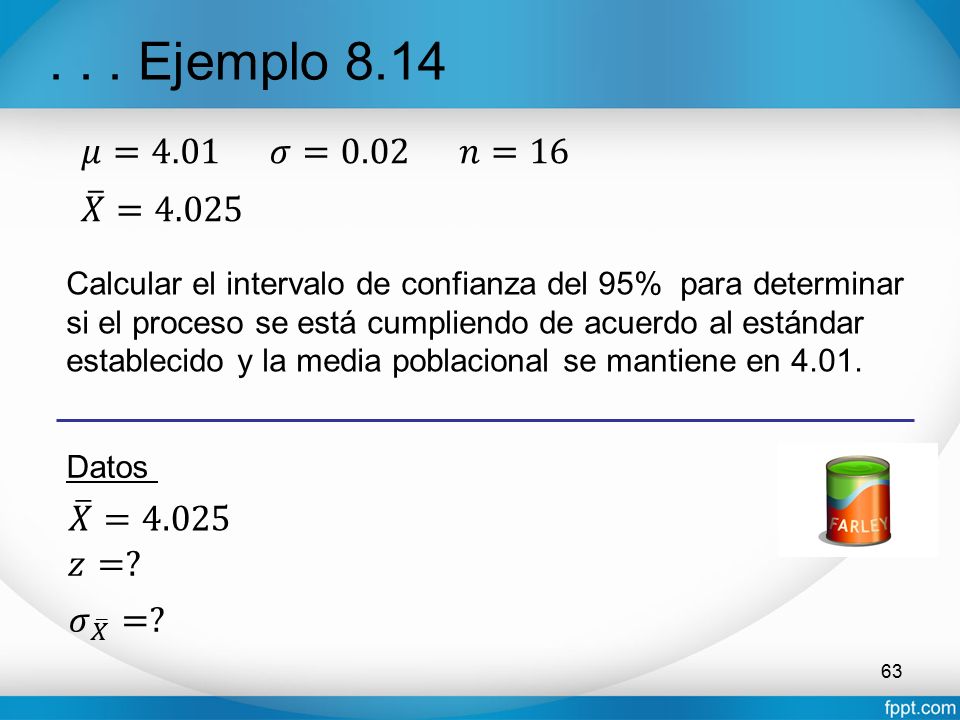. . . Ejemplo 8.14 𝜇=4.01 𝜎=0.02 𝑛=16 𝑋 =4.025 𝑋 =4.025 𝑧= 𝜎 𝑋 =