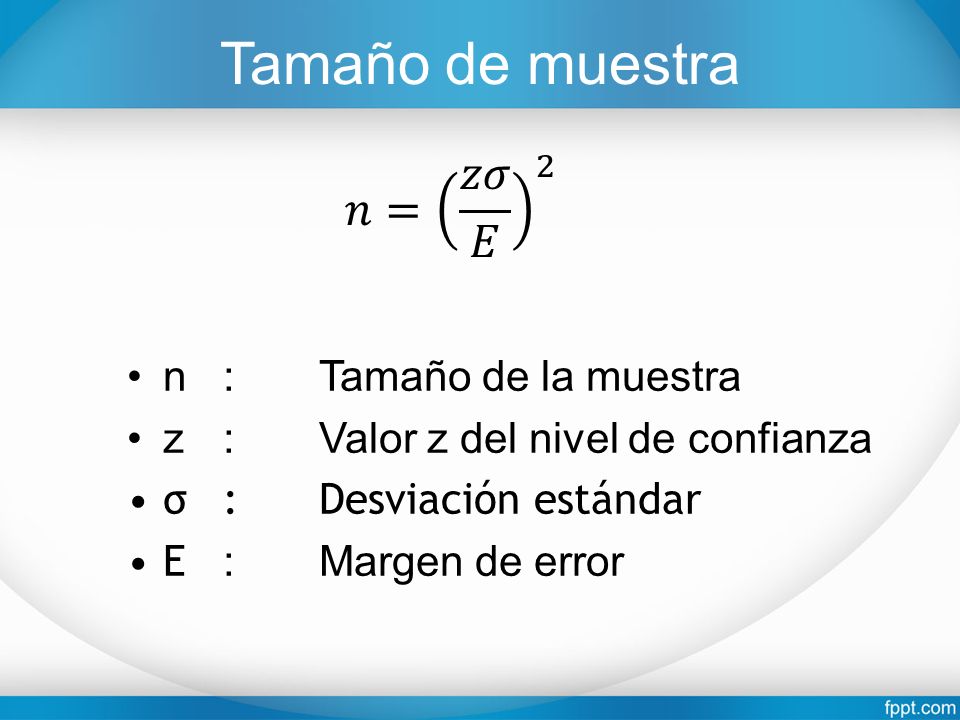 Tamaño de muestra 𝑛= 𝑧𝜎 𝐸 2 n : Tamaño de la muestra