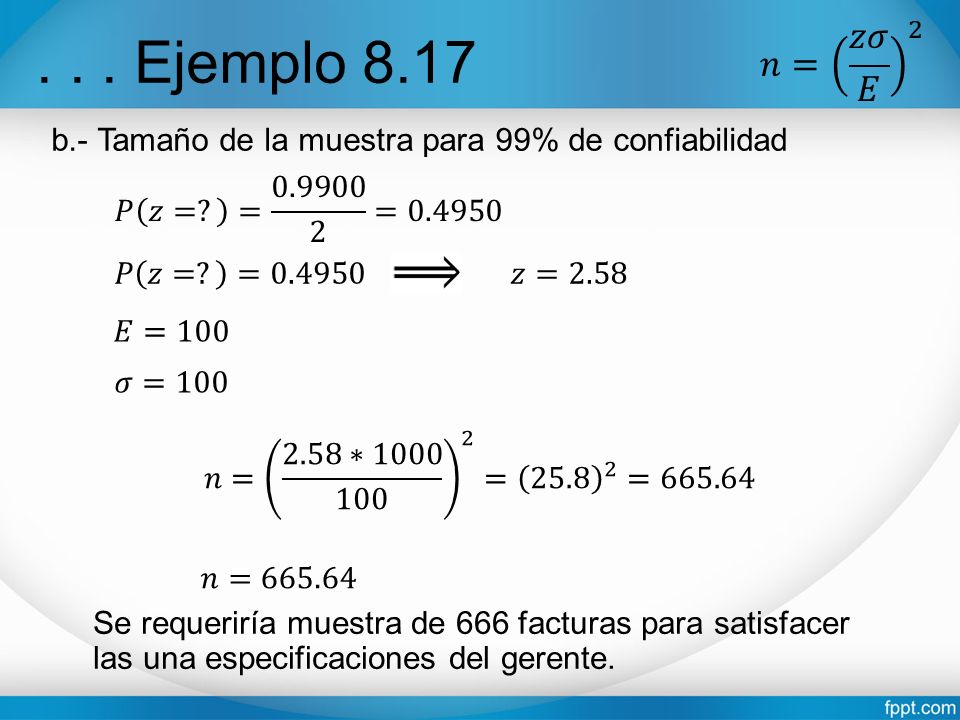 𝑛= 𝑧𝜎 𝐸 Ejemplo b.- Tamaño de la muestra para 99% de confiabilidad. 𝑃 𝑧= = =