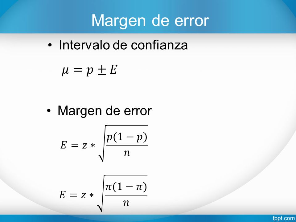 Margen de error Intervalo de confianza 𝜇=𝑝±𝐸 Margen de error