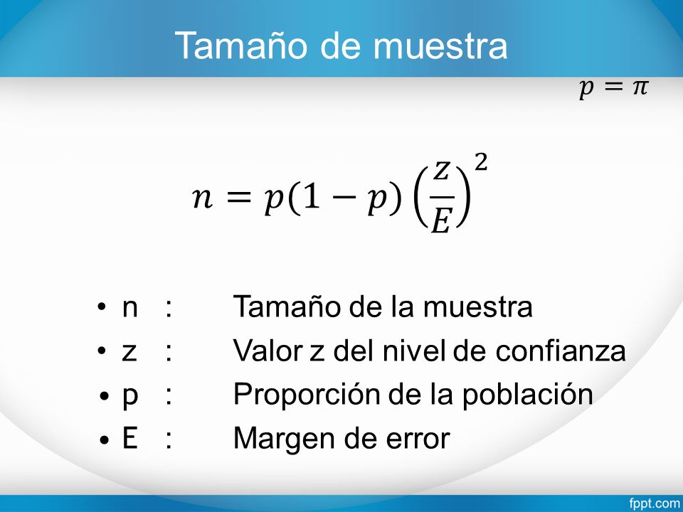 Tamaño de muestra 𝑛= 𝑝(1−𝑝) 𝑧 𝐸 2 n : Tamaño de la muestra