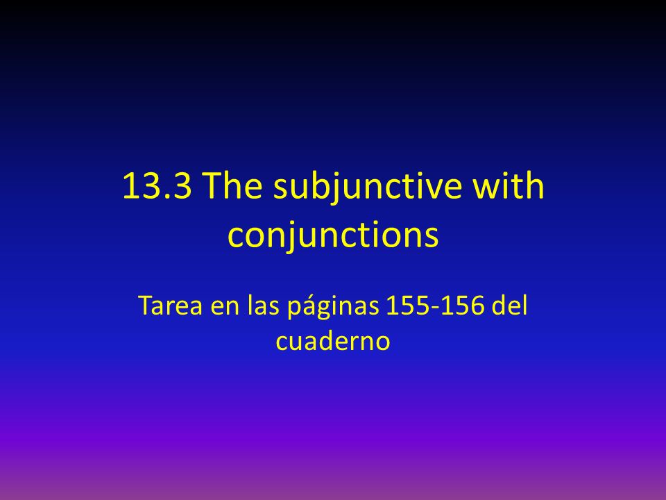 13.3 The subjunctive with conjunctions