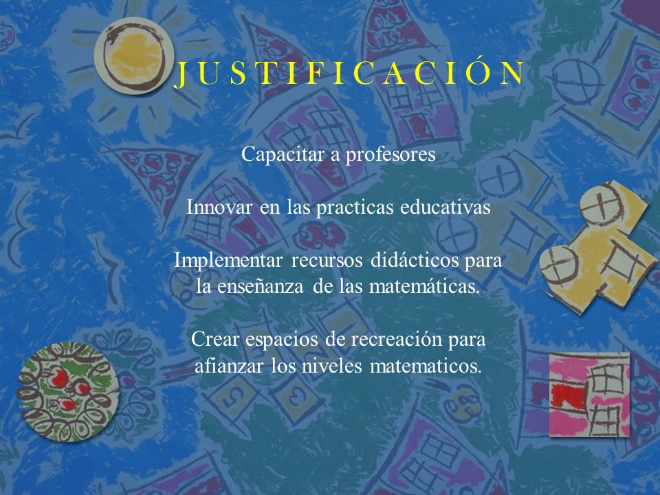 J U S T I F I C A C I Ó N Capacitar a profesores