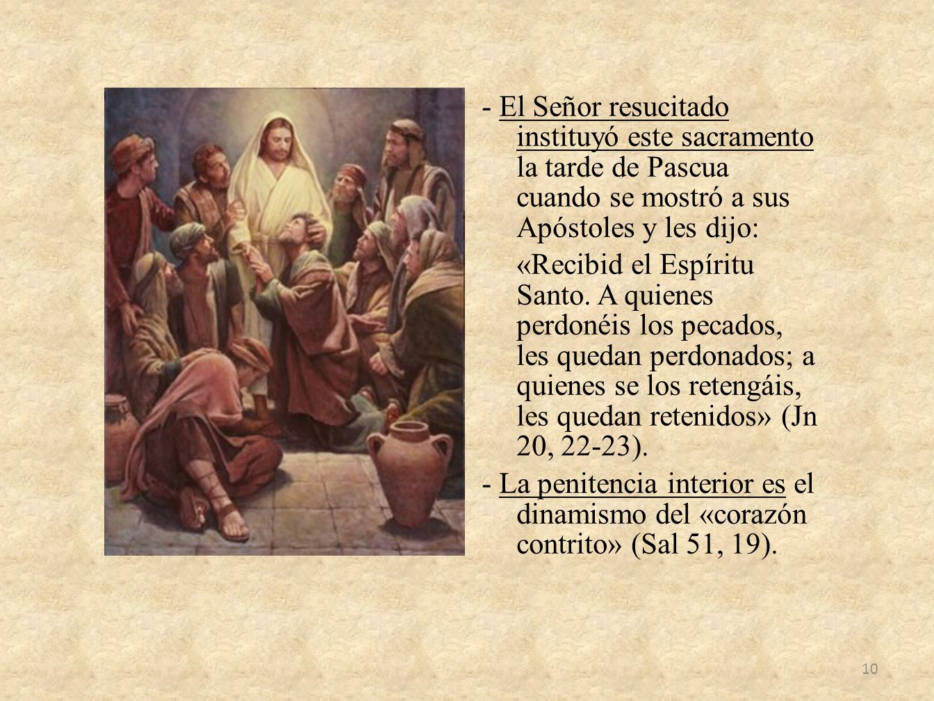 - El Señor resucitado instituyó este sacramento la tarde de Pascua cuando se mostró a sus Apóstoles y les dijo: «Recibid el Espíritu Santo.