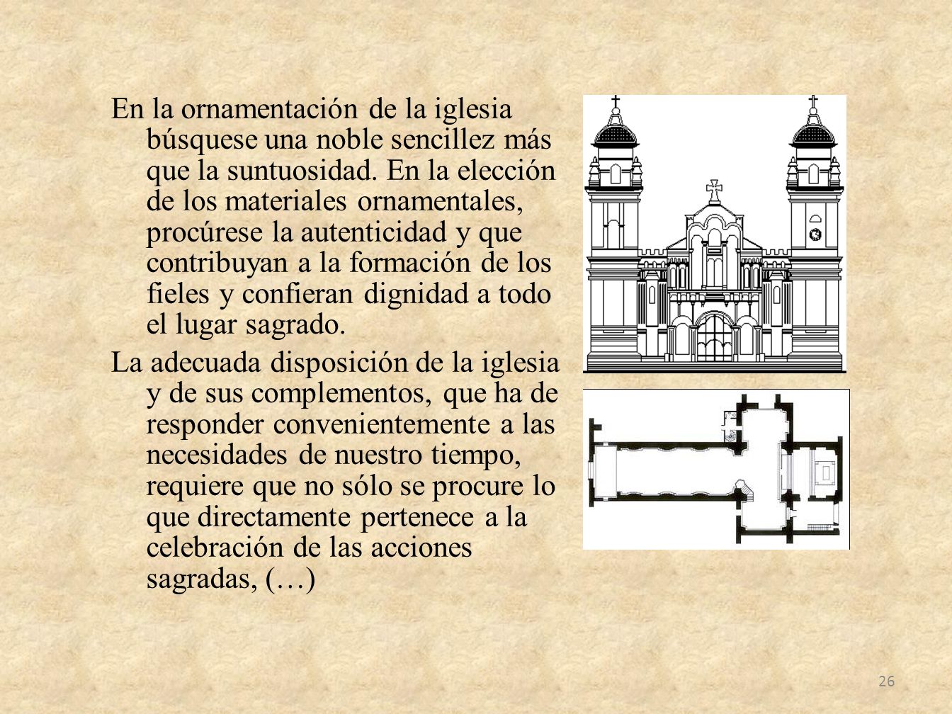 En la ornamentación de la iglesia búsquese una noble sencillez más que la suntuosidad.