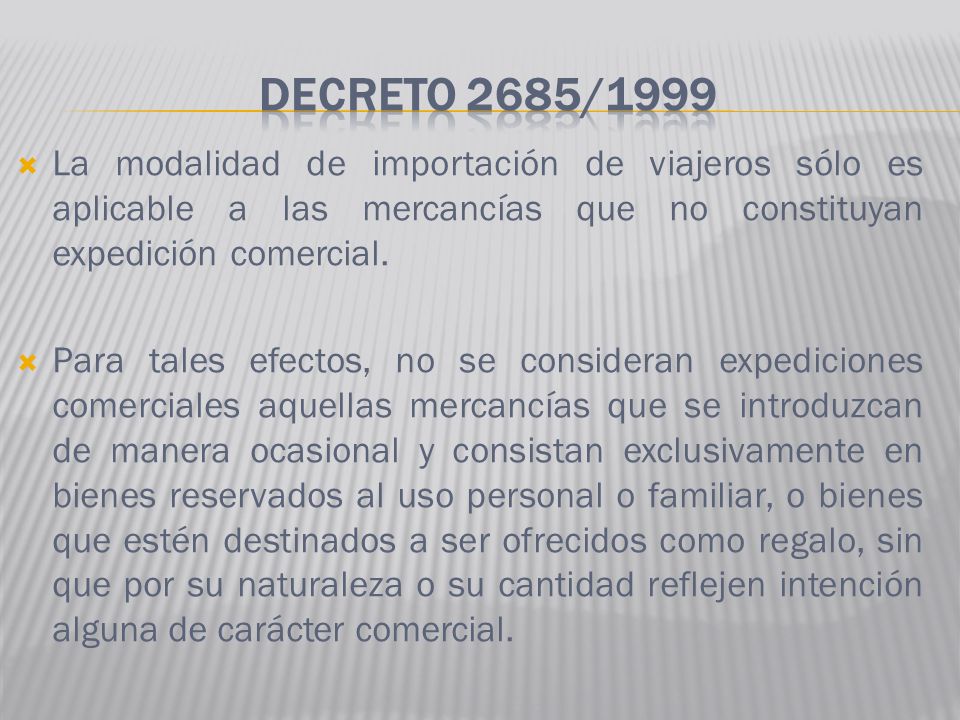 Decreto 2685/1999 La modalidad de importación de viajeros sólo es aplicable a las mercancías que no constituyan expedición comercial.