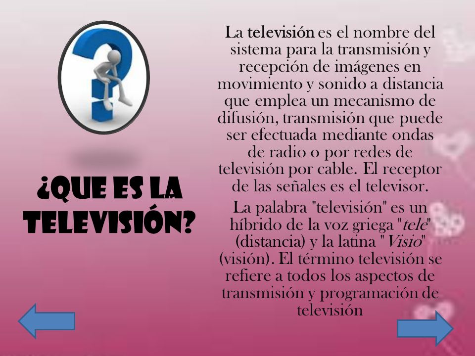 La televisión es el nombre del sistema para la transmisión y recepción de imágenes en movimiento y sonido a distancia que emplea un mecanismo de difusión, transmisión que puede ser efectuada mediante ondas de radio o por redes de televisión por cable. El receptor de las señales es el televisor.