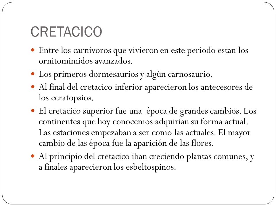 CRETACICO Entre los carnívoros que vivieron en este periodo estan los ornitomimidos avanzados. Los primeros dormesaurios y algún carnosaurio.