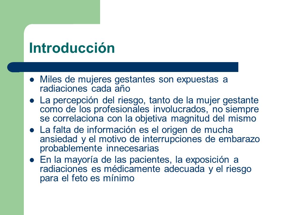 Introducción Miles de mujeres gestantes son expuestas a radiaciones cada año.