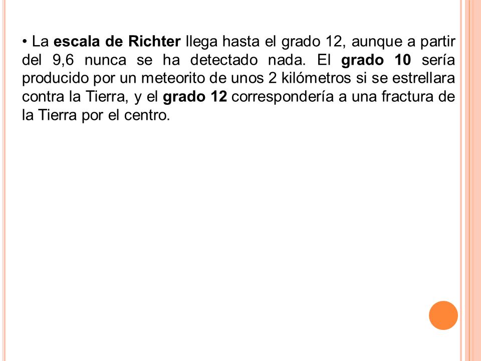 La escala de Richter llega hasta el grado 12, aunque a partir del 9,6 nunca se ha detectado nada.