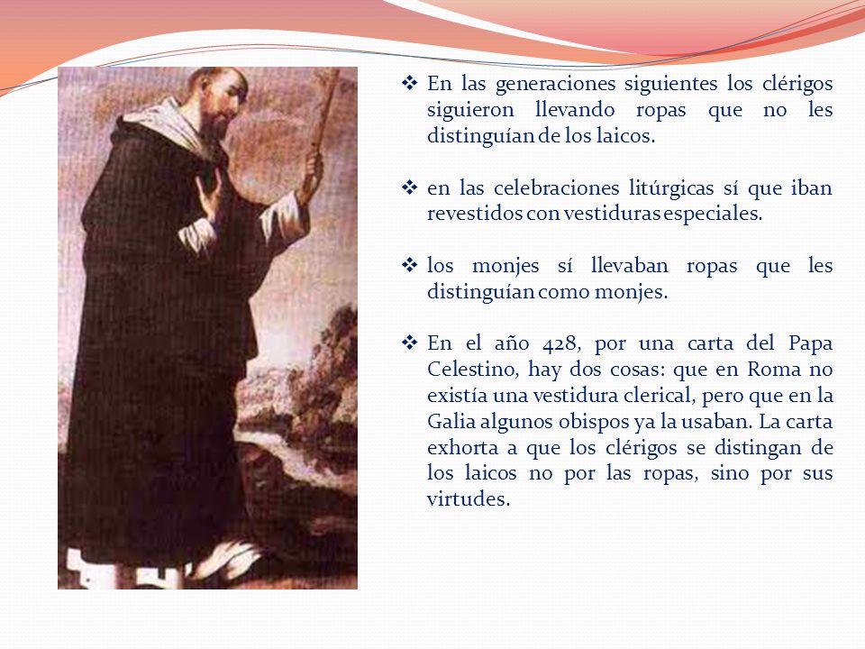 En las generaciones siguientes los clérigos siguieron llevando ropas que no les distinguían de los laicos.