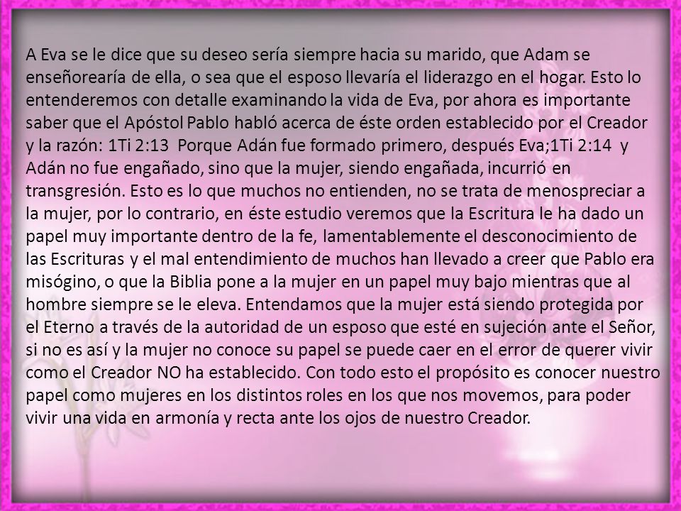 A Eva se le dice que su deseo sería siempre hacia su marido, que Adam se enseñorearía de ella, o sea que el esposo llevaría el liderazgo en el hogar.