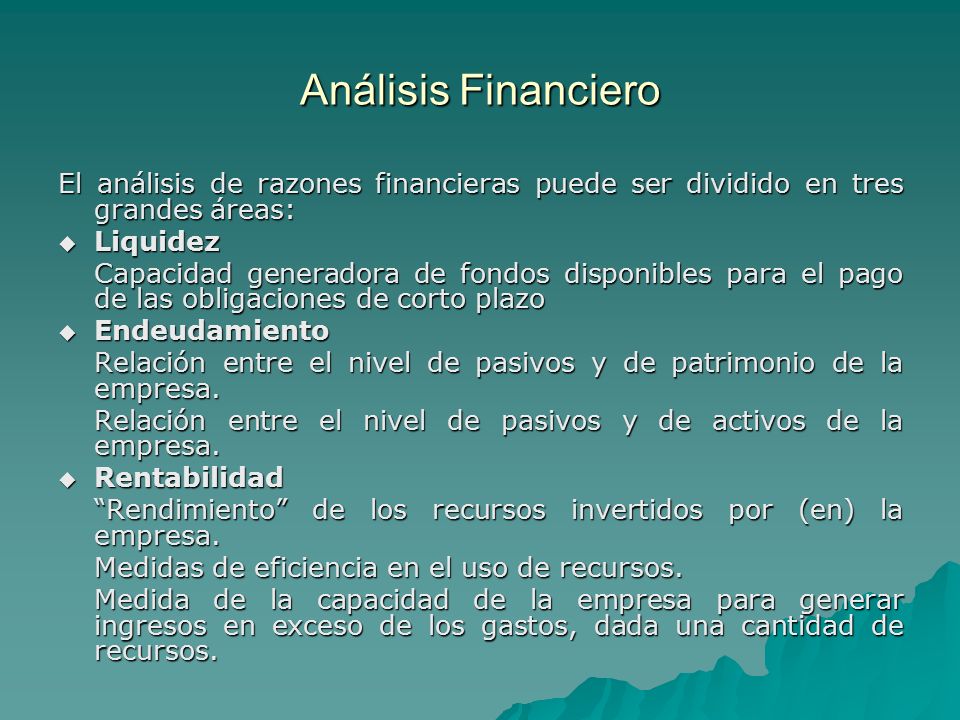 Análisis Financiero El análisis de razones financieras puede ser dividido en tres grandes áreas: Liquidez.
