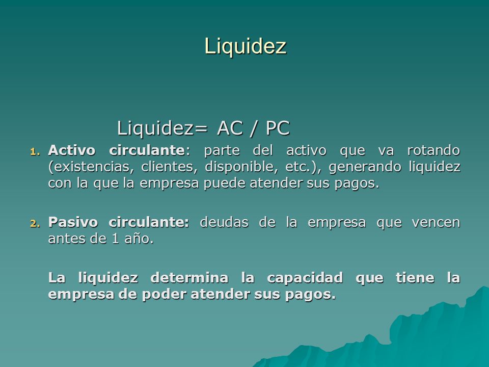 Liquidez Liquidez= AC / PC
