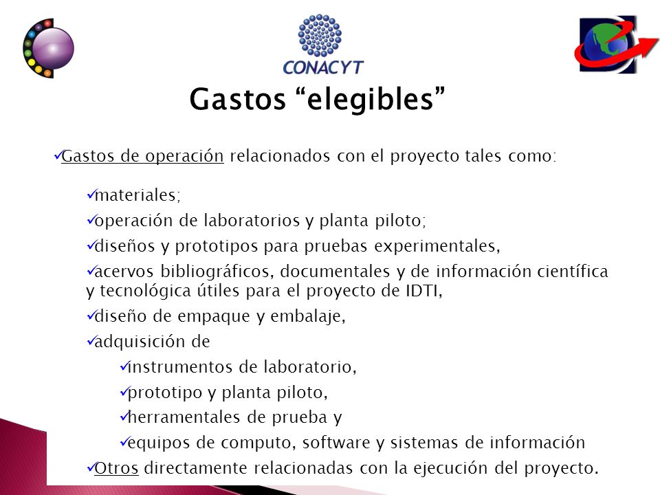 Gastos elegibles Gastos de operación relacionados con el proyecto tales como: materiales; operación de laboratorios y planta piloto;