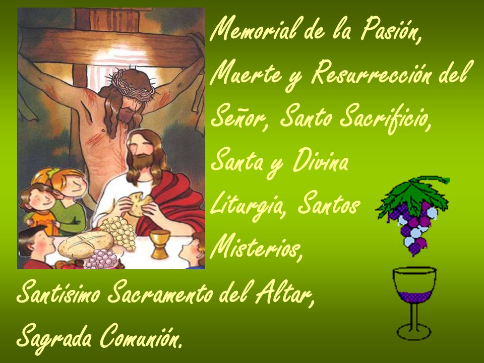 Memorial de la Pasión, Muerte y Resurrección del. Señor, Santo Sacrificio, Santa y Divina. Liturgia, Santos.