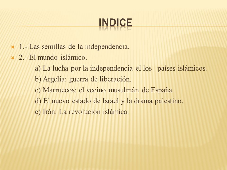 indice 1.- Las semillas de la independencia. 2.- El mundo islámico.