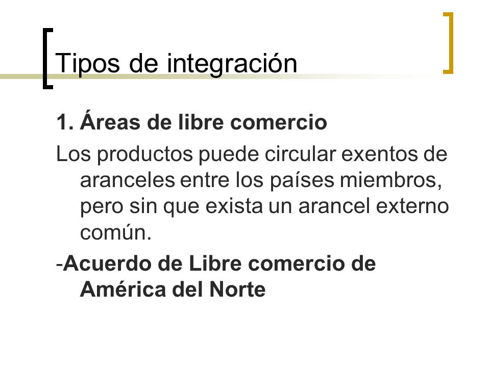 Tipos de integración 1. Áreas de libre comercio