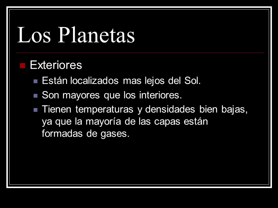 Los Planetas Exteriores Están localizados mas lejos del Sol.