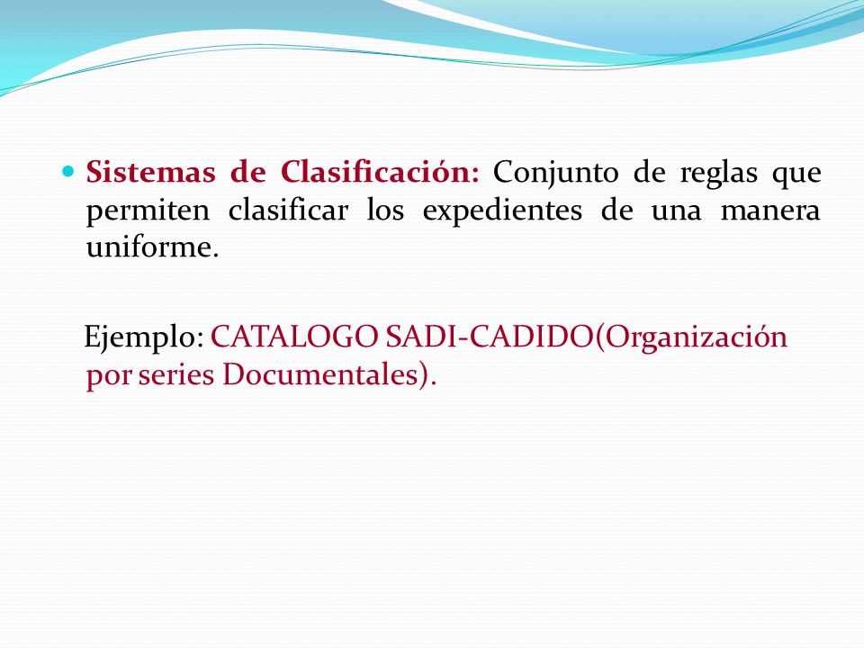 Sistemas de Clasificación: Conjunto de reglas que permiten clasificar los expedientes de una manera uniforme.