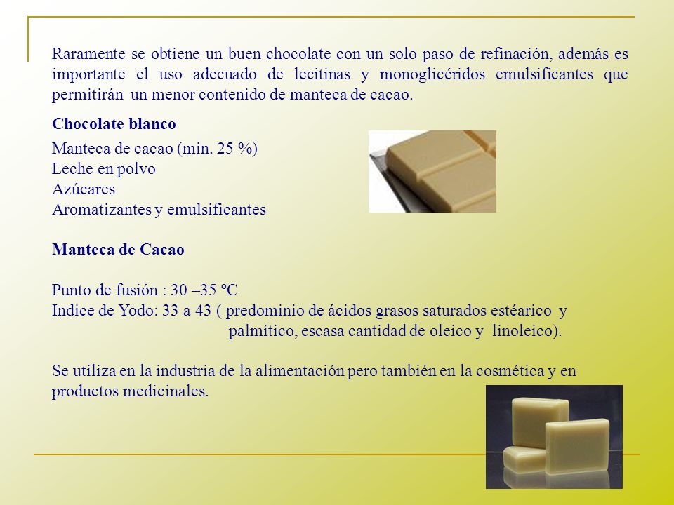 Raramente se obtiene un buen chocolate con un solo paso de refinación, además es importante el uso adecuado de lecitinas y monoglicéridos emulsificantes que permitirán un menor contenido de manteca de cacao.