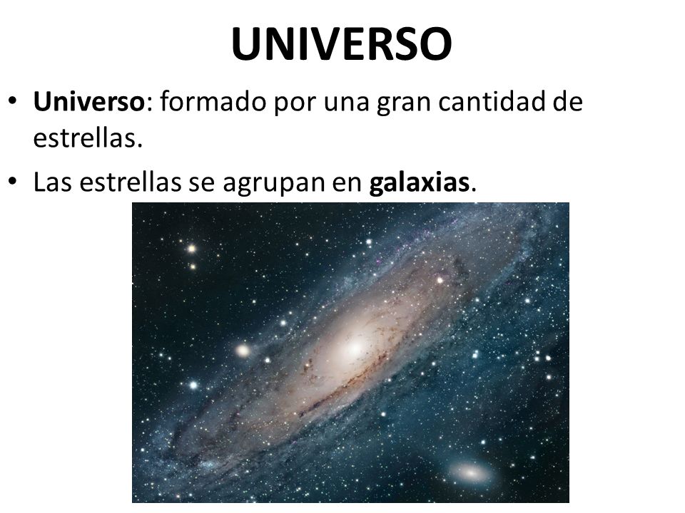 UNIVERSO Universo: formado por una gran cantidad de estrellas.