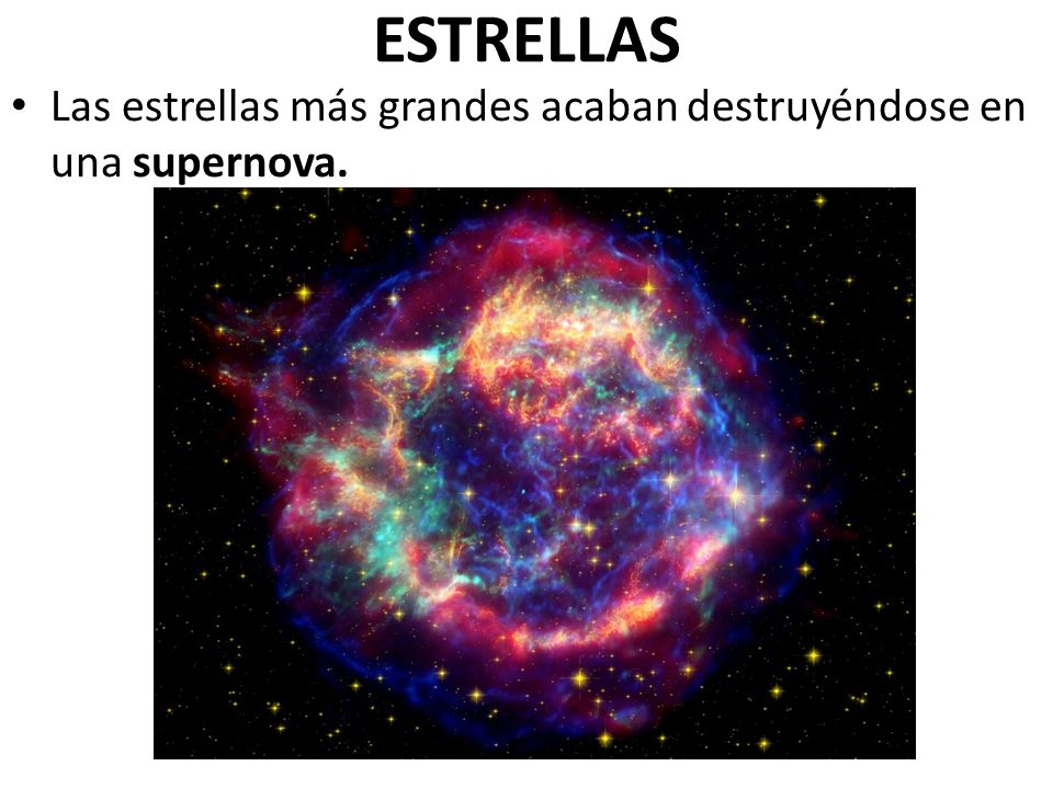 ESTRELLAS Las estrellas más grandes acaban destruyéndose en una supernova.