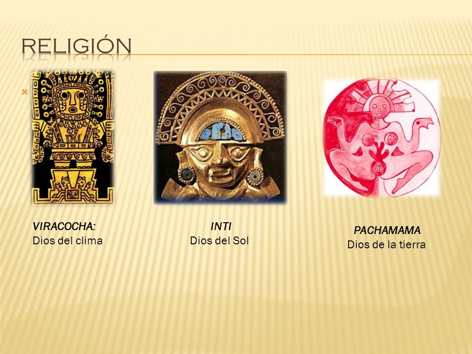 RELIGIÓN VIRACOCHA: Dios del clima INTI Dios del Sol PACHAMAMA