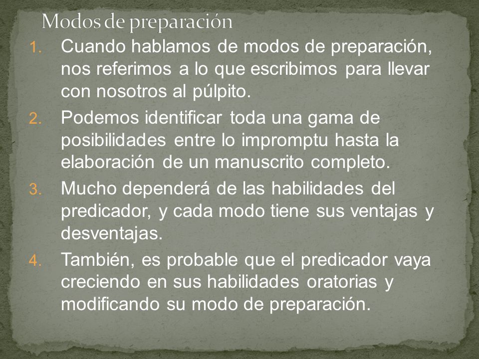 Modos de preparación Cuando hablamos de modos de preparación, nos referimos a lo que escribimos para llevar con nosotros al púlpito.