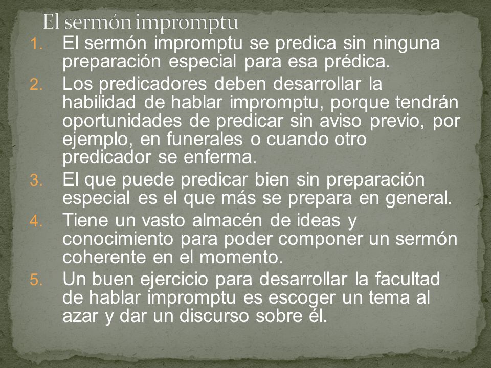 El sermón impromptu El sermón impromptu se predica sin ninguna preparación especial para esa prédica.