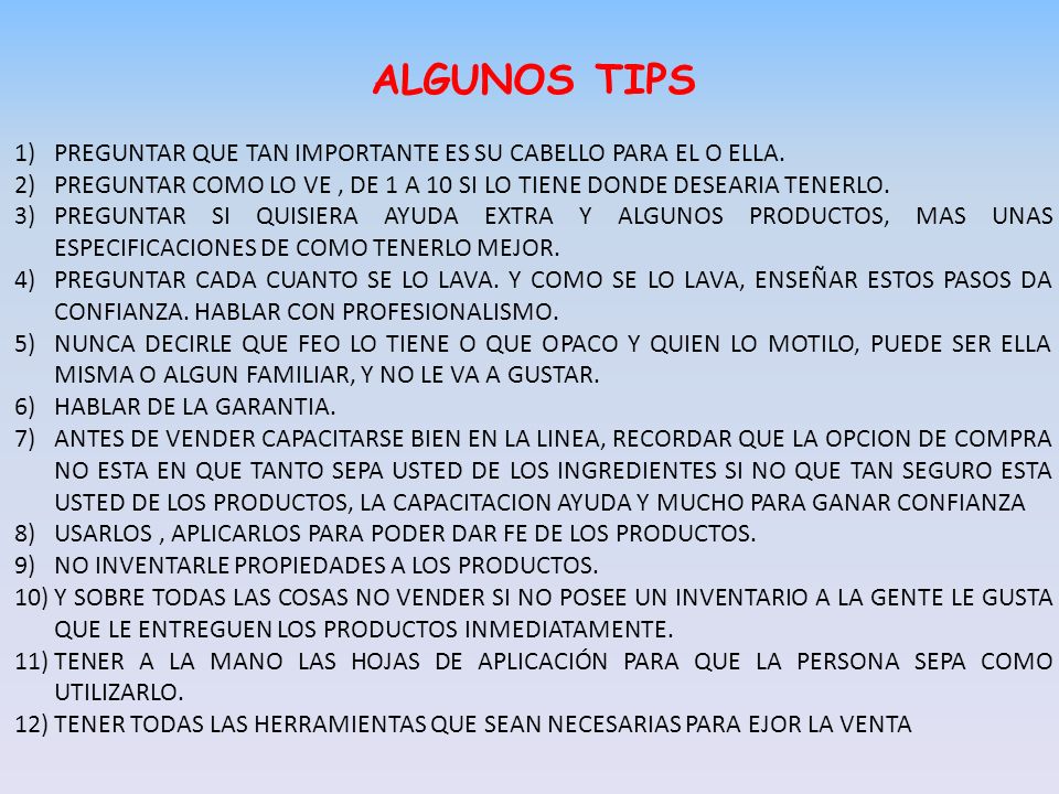 ALGUNOS TIPS PREGUNTAR QUE TAN IMPORTANTE ES SU CABELLO PARA EL O ELLA. PREGUNTAR COMO LO VE , DE 1 A 10 SI LO TIENE DONDE DESEARIA TENERLO.