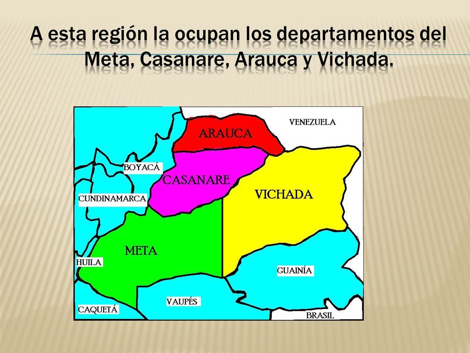 A esta región la ocupan los departamentos del Meta, Casanare, Arauca y Vichada.