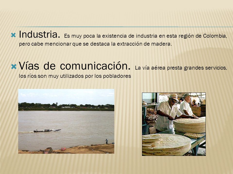 Industria. Es muy poca la existencia de industria en esta región de Colombia, pero cabe mencionar que se destaca la extracción de madera.
